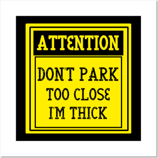 Don't park too close I'm thick Posters and Art